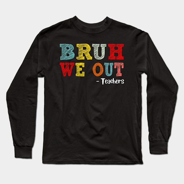 Bruh We Out Teachers, Happy Last Day Of School, Funny Teacher, Teacher Appreciation Long Sleeve T-Shirt by CrosbyD